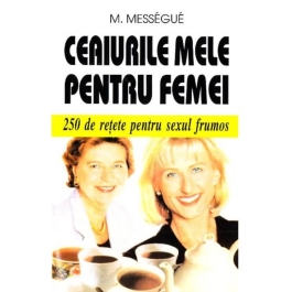 Ceaiurile mele pentru femei - M. Messegue