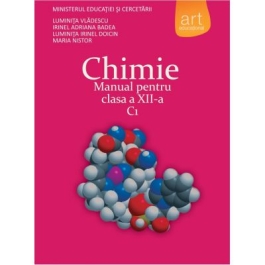 CHIMIE C1. Manual pentru clasa a XII-a - Luminita Vladescu, Irinel Badea, Luminita Irinel Doicin, Maria Nistor