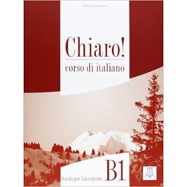 Chiaro! B1. Guida per l’insegnante (libro)/Clar! B1. Ghidul profesorului (carte). Italiana pentru adolescenti si adulti - Cinzia Cordera Alberti, Giulia De Savorgnani