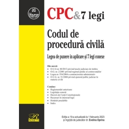 Codul de procedura civila. Legea de punere in aplicare si 7 legi conexe. Editia a 19-a actualizata la 1 februarie 2023