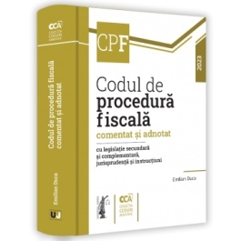 Codul de procedura fiscala comentat si adnotat cu legislatie secundara si complementara jurisprudenta si instructiuni, 2023 - Emilian Duca