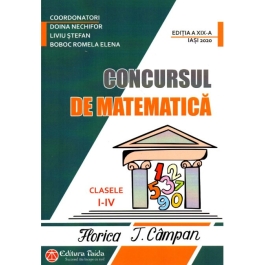 Concursul de matematica Florica T. Campan pentru clasele 1-4. Editia a 19-a - Doina Nechifor, Liviu Stefan, Romela Boboc