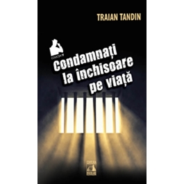Condamnati la inchisoare pe viata - Traian Tandin