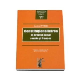 Constitutionalizarea in dreptul penal roman si francez (Andra Iftimiei)