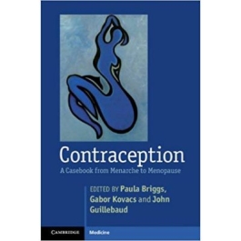Contraception. A Casebook from Menarche to Menopause - Paula Briggs, Gabor Kovacs, John Guillebaud