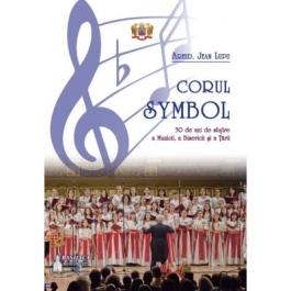 Corul Symbol, 30 de ani de slujire a Muzicii, a Bisericii si a Tarii - Jean Lupu