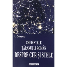 Credintele taranului roman despre cer si stele - Ion Otescu