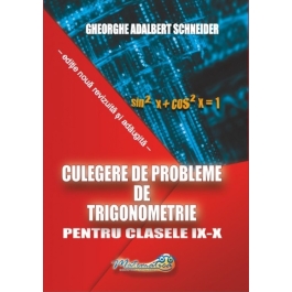 Culegere de probleme, trigonometrie clasele 9-10 - Gheorghe Adalbert Schneider