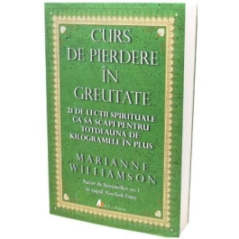 Curs de pierdere in greutate. Editia 3 - Marianne Williamson