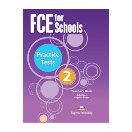 Curs Limba Engleza Examen Cambridge FCE for Schools Practice Tests 2 Manualul Profesorului - Virginia Evans