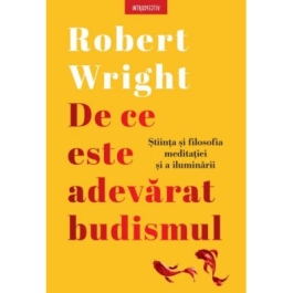 De ce este adevarat budismul - Robert Wright