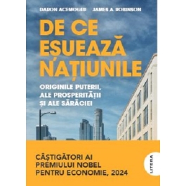 De ce esueaza natiunile. Originile puterii, ale prosperitatii si ale saraciei - James A. Robinson