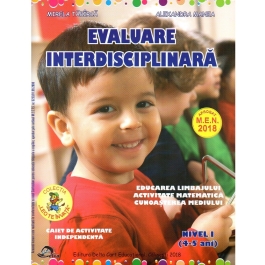 Evaluare interdisciplinara. Nivel I (4-5 ani). Educarea Limbajului. Activitate matematica. Cunoasterea mediului - Mirela Tabirca