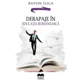 Derapaje in educatia romaneasca - Anton Ilica