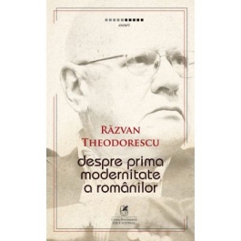 Despre prima modernitate a romanilor - Razvan Theodorescu