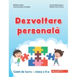 Dezvoltare personala. Clasa a II-a. Caiet de lucru - Ioana Andreea Ciocalteu, Robert Florin Florea, Madalina Radu, Aurelia Stanculescu