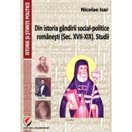 Din istoria gandirii social-politice romanesti (Sec. XVII-XIX). Studii - Nicolae Isar