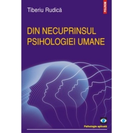 Din necuprinsul psihologiei umane - Tiberiu Rudica