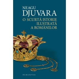 O scurta istorie ilustrata a romanilor. Editia a II-a - Djuvara Neagu