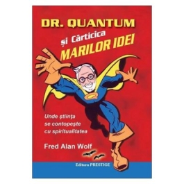 Dr. Quantum si carticica marilor idei - Fred Alan Wolf