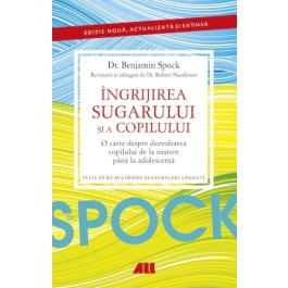 Dr. Spock. Ingrijirea sugarului si a copilului - Benjamin Spock