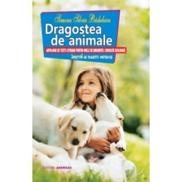 Dragostea de animale. Antologie de texte literare pentru orele de dirigentie / educatie ecologica - Simona Silvia Badulescu