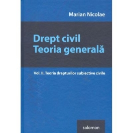 Drept civil. Teoria generala Vol. II. Teoria drepturilor subiective civile