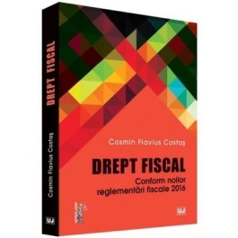 Drept fiscal. Conform noilor reglementari fiscale 2016 - Cosmin Flavius Costas