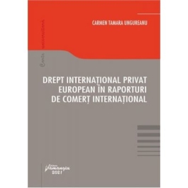 Drept international privat european in raporturi de comert international - Carmen Tamara Ungureanu