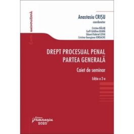 Drept procesual penal. Partea generala. Caiet de seminar. Editia a 2-a - Anastasiu Crisu, Cristian Balan, Eduard Gabriel Levai, Corll-Catalina Geana, Cristina-Georgiana Iordache