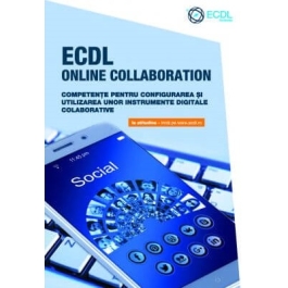 ECDL Online Collaboration. Competente pentru configurarea si utilizarea unor instrumente digitale colaborative