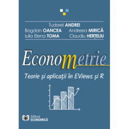 Econometrie. Teorie si aplicatii in EViews si R - Tudorel Andrei, Bogdan Oancea, Andreea Mirica, Iulia Elena Toma, Claudiu Herteliu