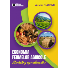 Economia fermelor agricole. Marketing agroalimentar - Amelia Diaconu
