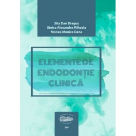 Elemente de endodontie clinica - Dan Dragos Sita, Alexandra Mihaela Stoica, Monica Dana Monea