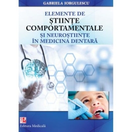 Elemente de stiinte comportamentale si neurostiinte in medicina dentara. Editie brosata - Gabriela Iorgulescu