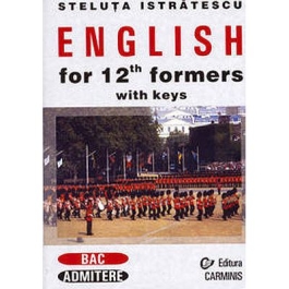 English for 12th Formers with Keys - Steluta Istratescu