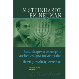 Eseu despre o conceptie catolica asupra iudaismului. Iluzii si realitati evreiesti - N. Steinhardt, Emanuel Neuman