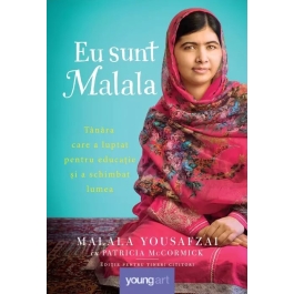 Eu sunt Malala. Tanara care a luptat pentru educatie si a schimbat lumea - Patricia McCormick, Malala Yousafzai