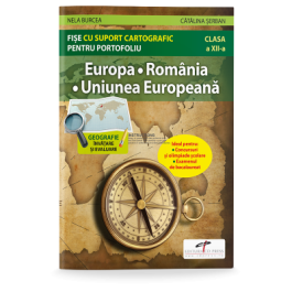Europa. Romania. Uniunea Europeana. Fise cu suport cartografic pentru portofoliu - Nela Burcea, Catalina Serban