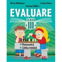 Evaluare pentru clasa a -III-a. Limba romana si matematica - Mirela Maldaeanu, Cristina Mincu, Emanuel Gigilice