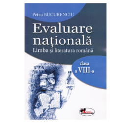 Evaluare nationala 2017. Limba si literatura romana clasa a 8-a - Petru Bucurenciu