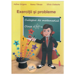 Exercitii si probleme. Culegere de matematica Clasa a 4-a - Adina Grigore 