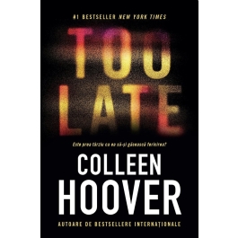 TOO LATE Este prea tarziu ca ea sa-si gaseasca fericirea - Colleen Hoover