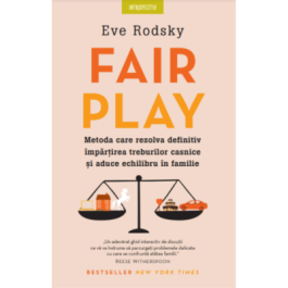 Fair Play. Metoda care rezolva definitiv impartirea treburilor casnice si aduce echilibru in familie - Eve Rodsky