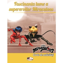 Fascinanta lume a supereroilor Miraculous. Carte de activitati