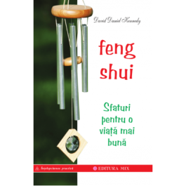 Feng Shui. Sfaturi pentru o viață mai bună - David Daniel Kennedy