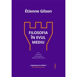 Filosofia in Evul Mediu - Etienne Gilson