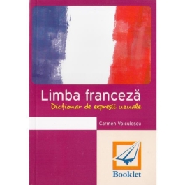 Limba Franceza. Dictionar de expresii uzuale - Carmen Voiculescu