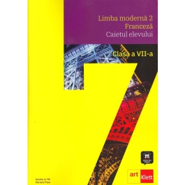 LIMBA FRANCEZĂ - L2. Caietul elevului. Clasa a VII-a