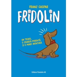 Fridolin. Un teckel, o zgarda pierduta si o mare aventura - Franz Caspar